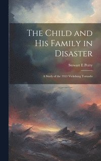 bokomslag Child and his Family in Disaster; a Study of the 1953 Vicksburg Tornado