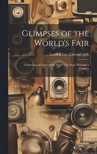 bokomslag Glimpses of the World's Fair