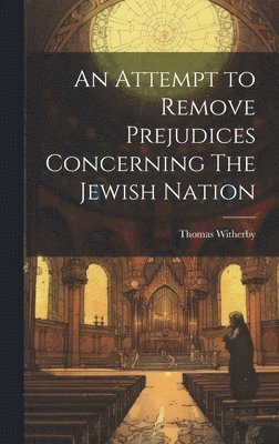 Thomas Witherby - Attempt to Remove Prejudices Concerning The Jewish Nation, Inbunden
