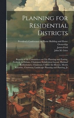 John M B 1877 Gries, James Ford, John M. B. 1877 Gries, John M. b. 1877 Gries, John M. B. Gries, President's Conference on Home Building - Planning for Residential Districts; Reports of the Committees on City Planning and Zoning, Frederic A. Delano, Chairman; Subdivision Layout, Harland Bartholomew, Chairman; Utilities for Houses, Morris Knowles, Chairman; Landscape Planning and Planting, Jo, Inbunden