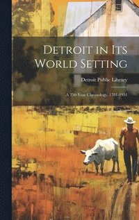 bokomslag Detroit in its World Setting; a 250-year Chronology, 1701-1951
