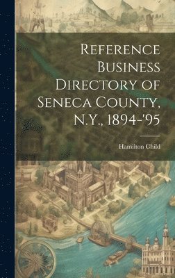 bokomslag Reference Business Directory of Seneca County, N.Y., 1894-'95