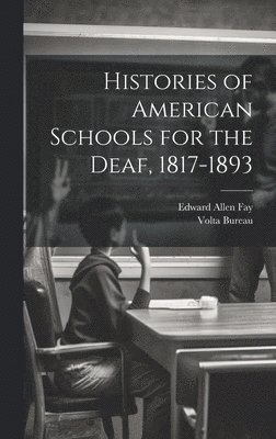 Edward Allen Fay, Volta Bureau (U S - Histories of American Schools for the Deaf, 1817-1893, Inbunden