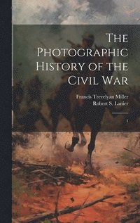 bokomslag The Photographic History of the Civil War