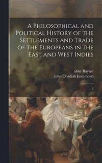 bokomslag A Philosophical and Political History of the Settlements and Trade of the Europeans in the East and West Indies