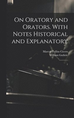 bokomslag On Oratory and Orators. With Notes Historical and Explanatory