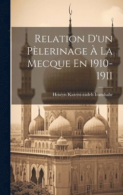 bokomslag Relation D'un Plerinage  La Mecque En 1910-1911