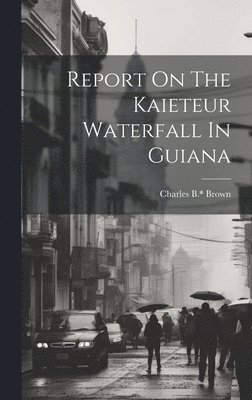 Report On The Kaieteur Waterfall In Guiana 1