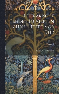 Literarische Fehden im vierten Jahrhundert vor Chr; Volume 1 1