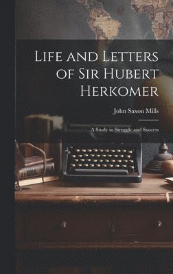 bokomslag Life and Letters of Sir Hubert Herkomer: A Study in Struggle and Success
