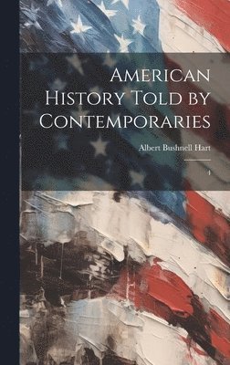 American History Told by Contemporaries: 4 1