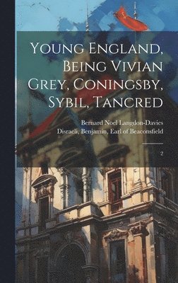 Bernard Noel Langdon-Davies, Benjamin Earl of Beaconsfi Disraeli - Young England, Being Vivian Grey, Coningsby, Sybil, Tancred, Inbunden