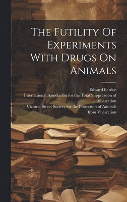 The Futility Of Experiments With Drugs On Animals 1