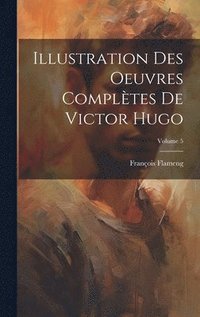 bokomslag Illustration des oeuvres complètes de Victor Hugo; Volume 5