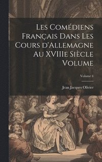 bokomslag Les comdiens franais dans les cours d'Allemagne au XVIIIe sicle Volume; Volume 4