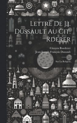 bokomslag Lettre De J.j. Dussault Au Cit. Rderer