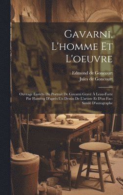 Edmond De Goncourt, Jules De Goncourt - Gavarni, L'homme Et L'oeuvre, Inbunden