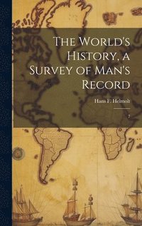 bokomslag The World's History, a Survey of Man's Record