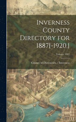 Inverness County Directory for 1887[-1920.]; Volume 1887 1