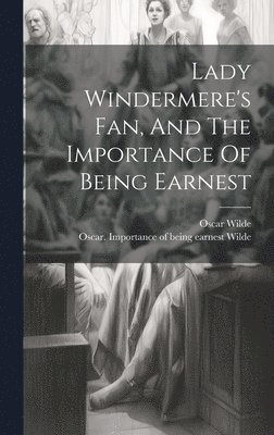 Oscar Wilde, Oscar, 1854-1900, Wilde - Lady Windermere's Fan, And The Importance Of Being Earnest, Inbunden