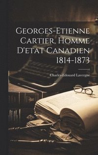 bokomslag Georges-etienne Cartier, Homme D'etat Canadien 1814-1873