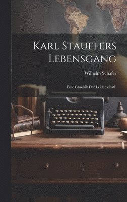 Karl Stauffers Lebensgang 1