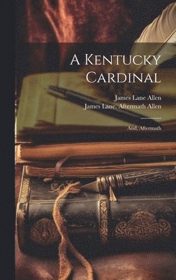 bokomslag A Kentucky Cardinal; And, Aftermath