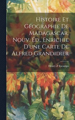 bokomslag Histoire Et Gographie De Madagascar. Nouv. d., Enrichie D'une Carte De Alfred Grandidier