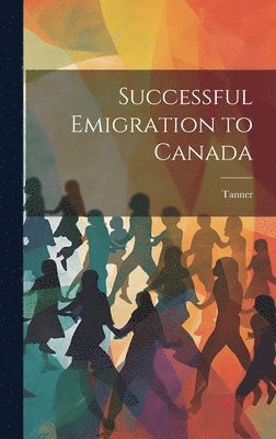 Tanner - Successful Emigration to Canada, Inbunden