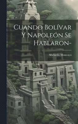 bokomslag Cuando Bolvar y Napolen se hablaron-