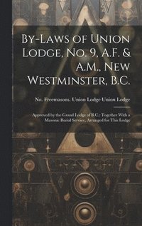bokomslag By-laws of Union Lodge, no. 9, A.F. & A.M., New Westminster, B.C.