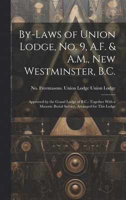 Union Lodge Freemasons Union Lodge, Union Lodge,... Freemasons. Union Lodge - By-laws of Union Lodge, no. 9, A.F. & A.M., New Westminster, B.C., Inbunden