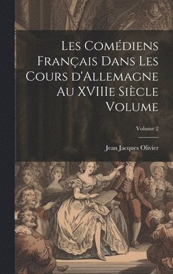 bokomslag Les comdiens franais dans les cours d'Allemagne au XVIIIe sicle Volume; Volume 2