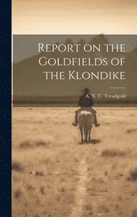 bokomslag Report on the Goldfields of the Klondike