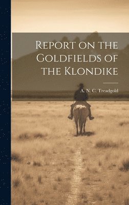 bokomslag Report on the Goldfields of the Klondike