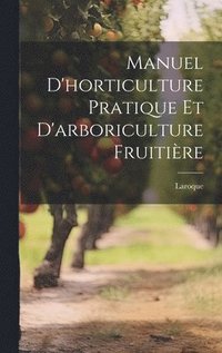 bokomslag Manuel d'horticulture pratique et d'arboriculture fruitire