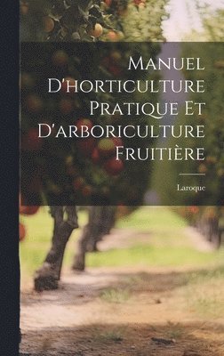 bokomslag Manuel d'horticulture pratique et d'arboriculture fruitière