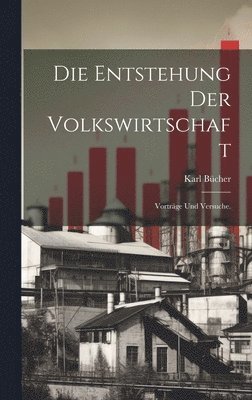 Karl Bücher - Entstehung der Volkswirtschaft, Inbunden