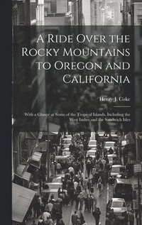 bokomslag Ride Over the Rocky Mountains to Oregon and California