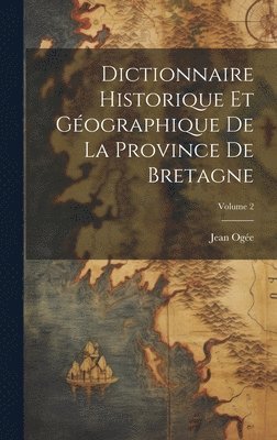 bokomslag Dictionnaire historique et gographique de la province de Bretagne; Volume 2