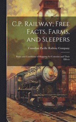 C.P. Railway; Free Facts, Farms, and Sleepers 1