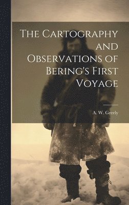The Cartography and Observations of Bering's First Voyage 1