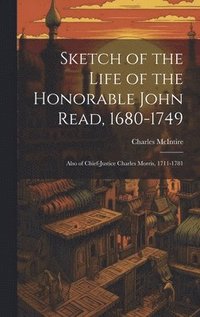 bokomslag Sketch of the Life of the Honorable John Read, 1680-1749