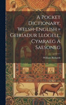 bokomslag A Pocket Dictionary, Welsh-english = Geiriadur Llogell, Cymraeg A Saesoneg