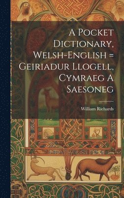 Richards William 1749-1818, William, 1749-1818, Richards, William Richards - Pocket Dictionary, Welsh-english = Geiriadur Llogell, Cymraeg A Saesoneg, Inbunden