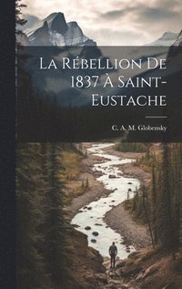 bokomslag La rbellion de 1837  Saint-Eustache