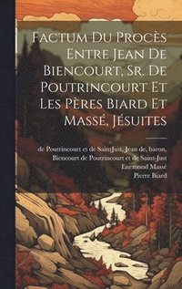 bokomslag Factum du procs entre Jean de Biencourt, Sr. de Poutrincourt et les pres Biard et Mass, jsuites