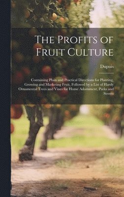 Dupuis - Profits of Fruit Culture, Inbunden