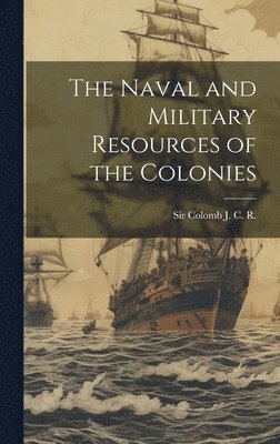 The Naval and Military Resources of the Colonies 1