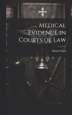 Daniel Clark - Medical Evidence in Courts of Law, Inbunden